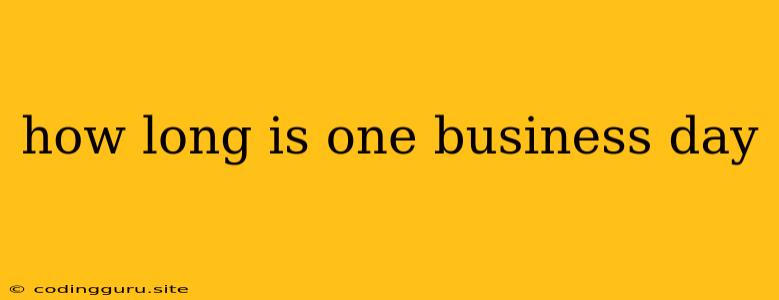 How Long Is One Business Day