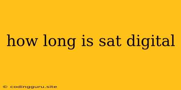 How Long Is Sat Digital