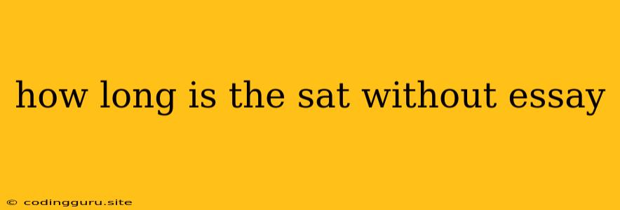 How Long Is The Sat Without Essay