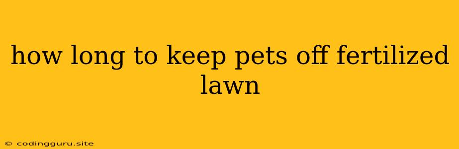 How Long To Keep Pets Off Fertilized Lawn