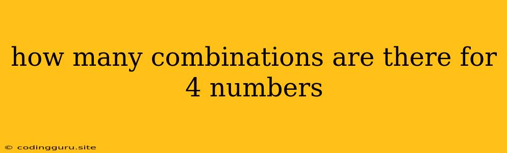 How Many Combinations Are There For 4 Numbers