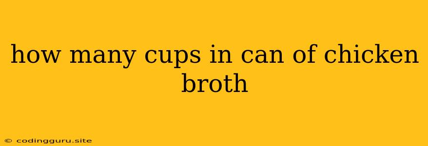 How Many Cups In Can Of Chicken Broth