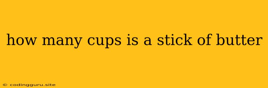 How Many Cups Is A Stick Of Butter