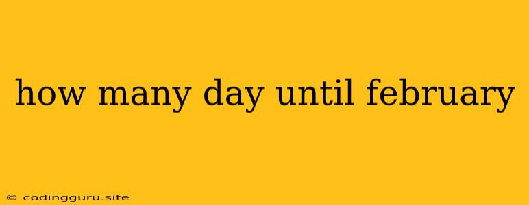 How Many Day Until February