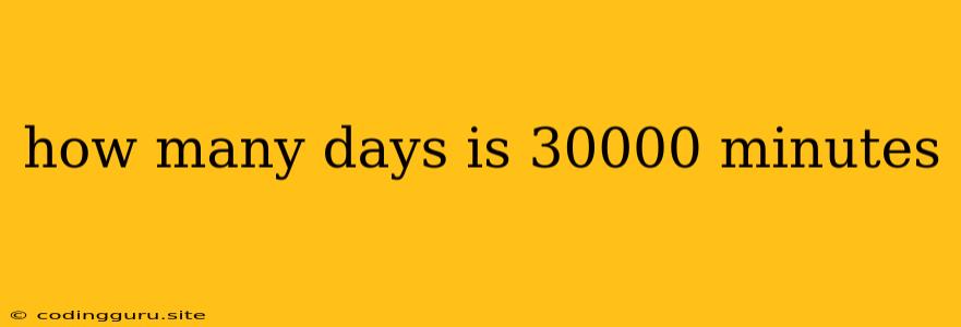 How Many Days Is 30000 Minutes