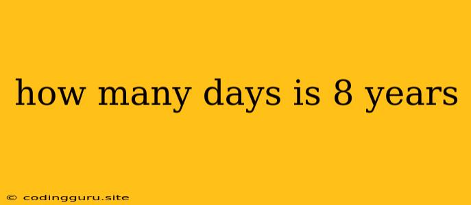 How Many Days Is 8 Years