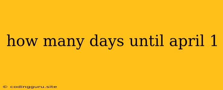 How Many Days Until April 1