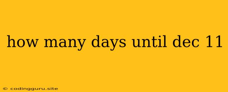 How Many Days Until Dec 11