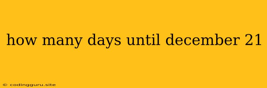 How Many Days Until December 21