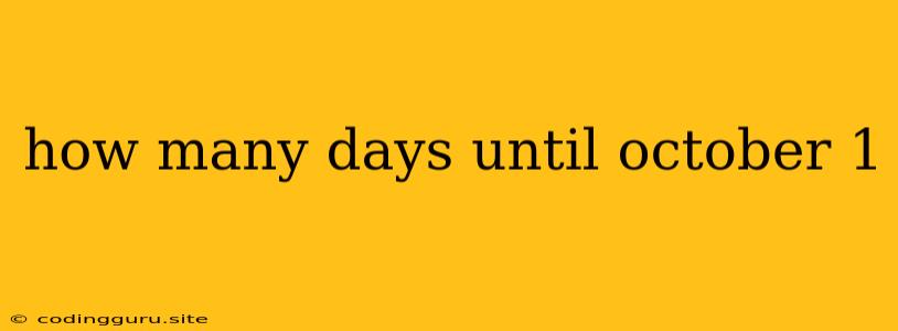 How Many Days Until October 1