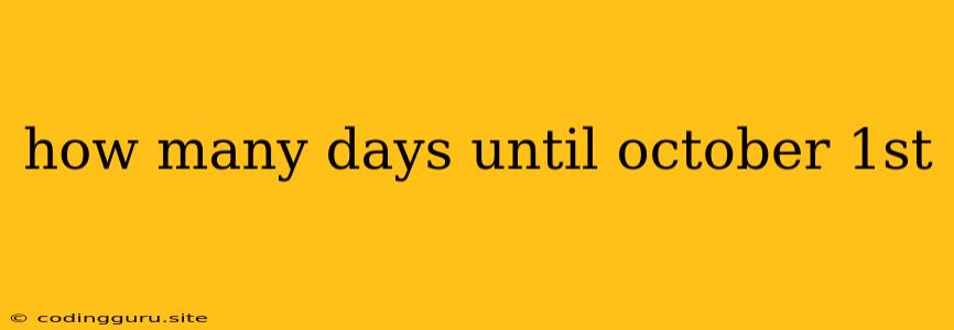 How Many Days Until October 1st