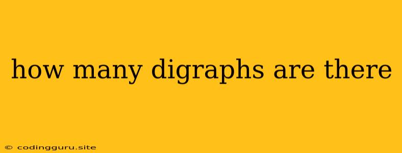 How Many Digraphs Are There