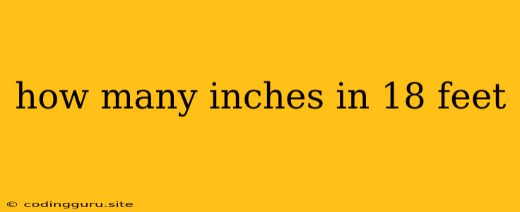 How Many Inches In 18 Feet