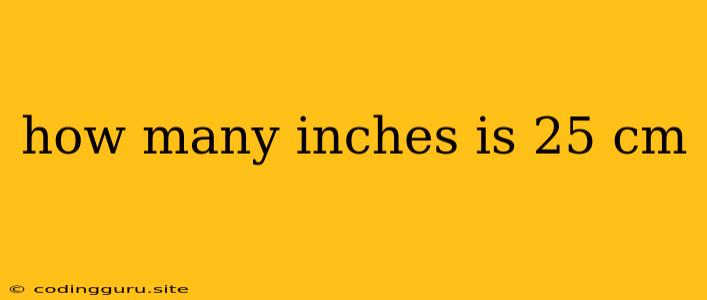 How Many Inches Is 25 Cm