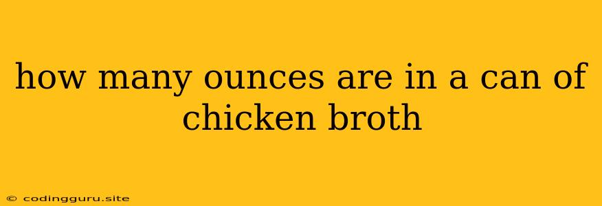 How Many Ounces Are In A Can Of Chicken Broth