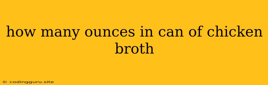 How Many Ounces In Can Of Chicken Broth