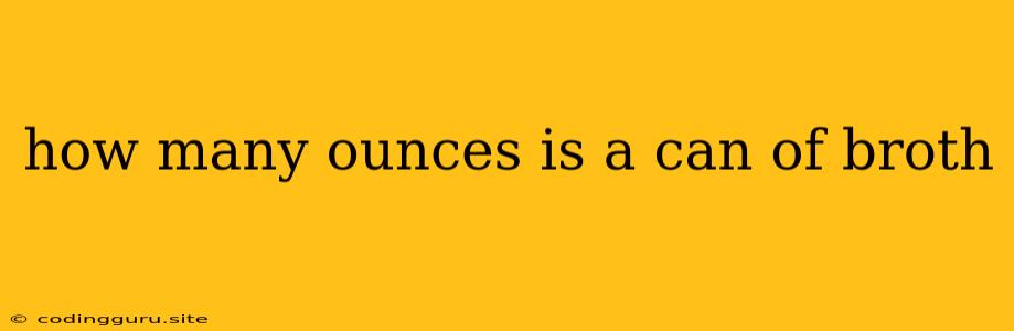 How Many Ounces Is A Can Of Broth