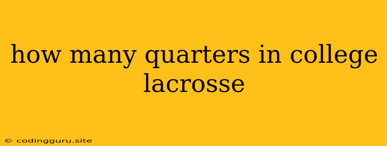 How Many Quarters In College Lacrosse