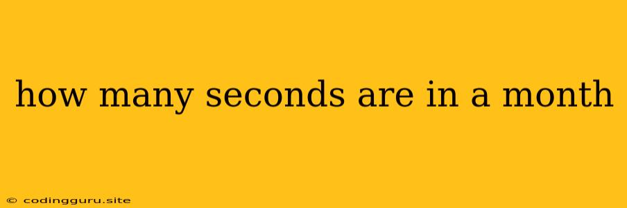 How Many Seconds Are In A Month