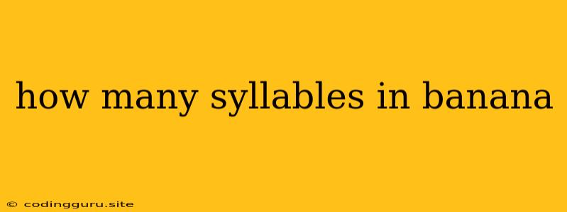 How Many Syllables In Banana