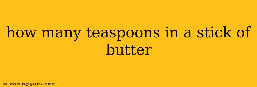 How Many Teaspoons In A Stick Of Butter