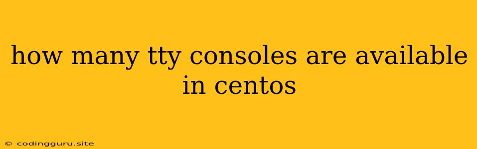 How Many Tty Consoles Are Available In Centos