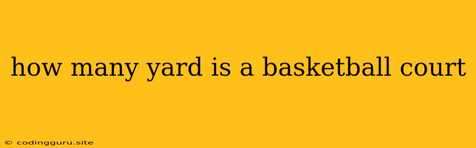 How Many Yard Is A Basketball Court