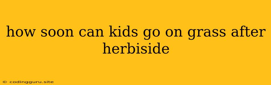 How Soon Can Kids Go On Grass After Herbiside