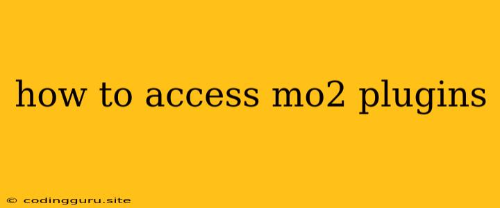 How To Access Mo2 Plugins