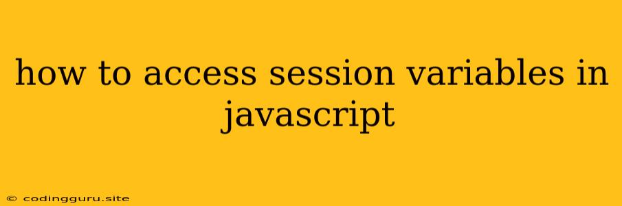 How To Access Session Variables In Javascript