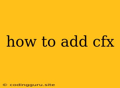 How To Add Cfx