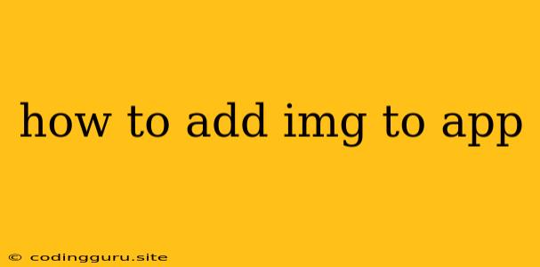 How To Add Img To App