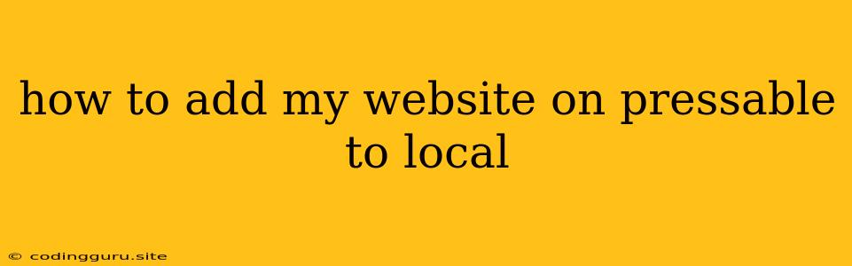 How To Add My Website On Pressable To Local