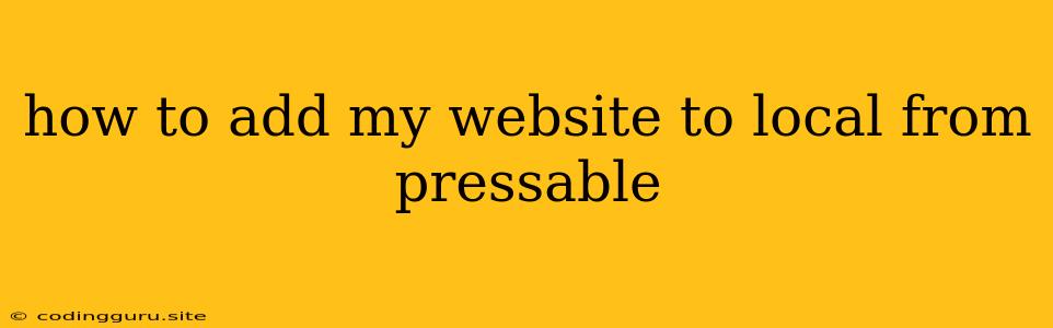 How To Add My Website To Local From Pressable