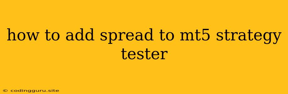 How To Add Spread To Mt5 Strategy Tester