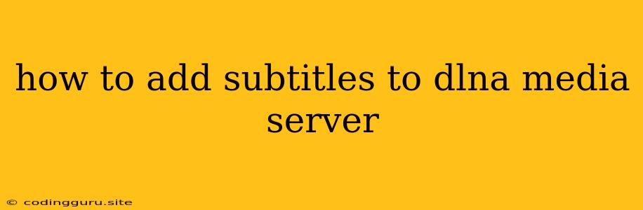 How To Add Subtitles To Dlna Media Server