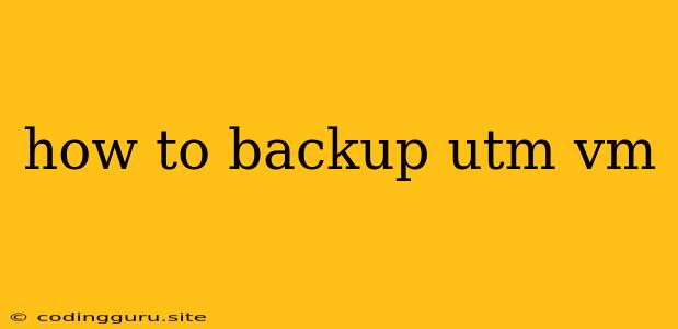 How To Backup Utm Vm