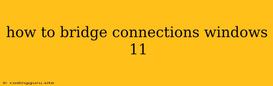 How To Bridge Connections Windows 11