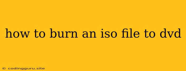 How To Burn An Iso File To Dvd