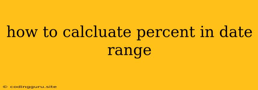 How To Calcluate Percent In Date Range