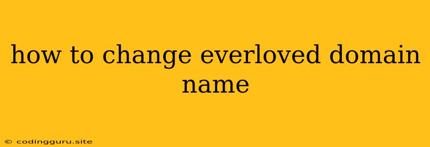 How To Change Everloved Domain Name