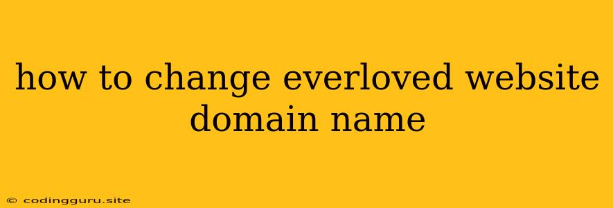 How To Change Everloved Website Domain Name