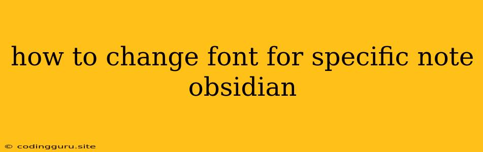 How To Change Font For Specific Note Obsidian