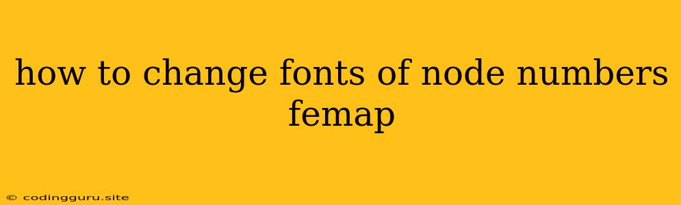 How To Change Fonts Of Node Numbers Femap