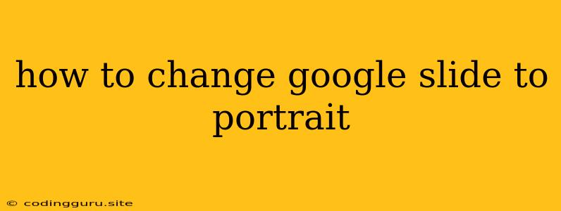 How To Change Google Slide To Portrait