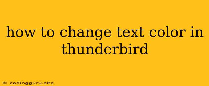 How To Change Text Color In Thunderbird