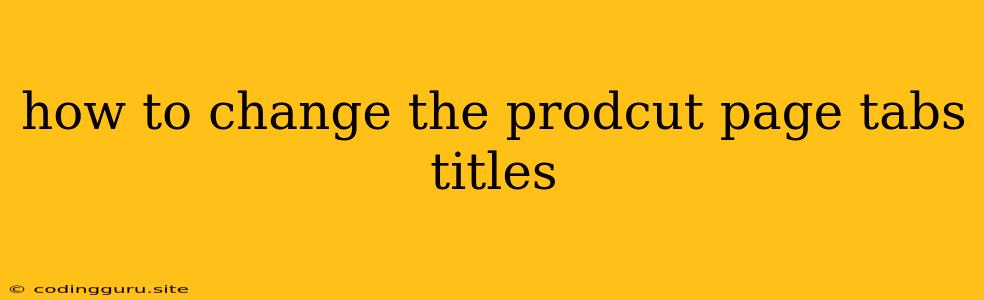 How To Change The Prodcut Page Tabs Titles