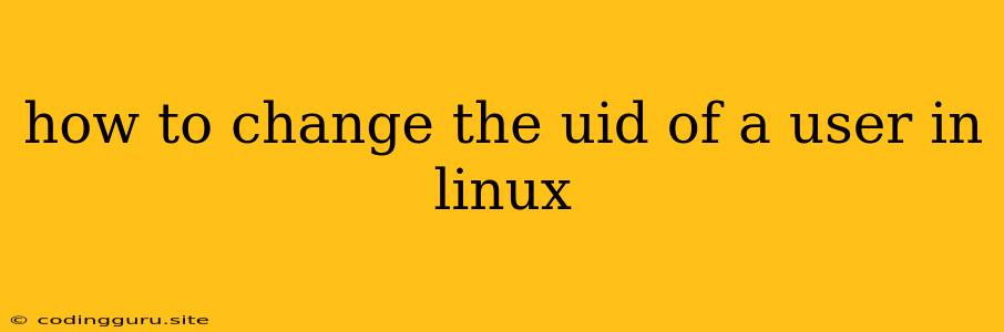 How To Change The Uid Of A User In Linux