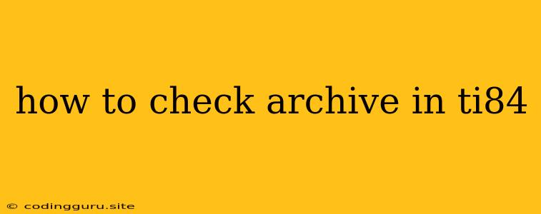 How To Check Archive In Ti84