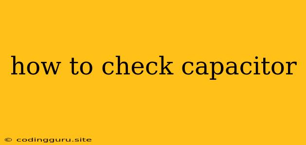 How To Check Capacitor